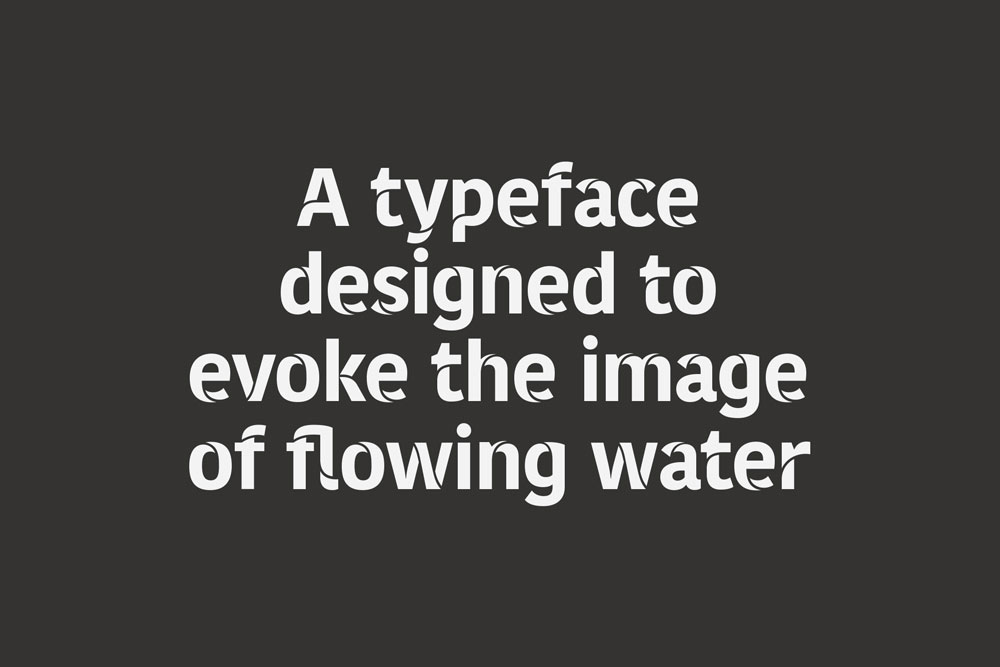 Bespoke typeface created to represent the movement of flowing water