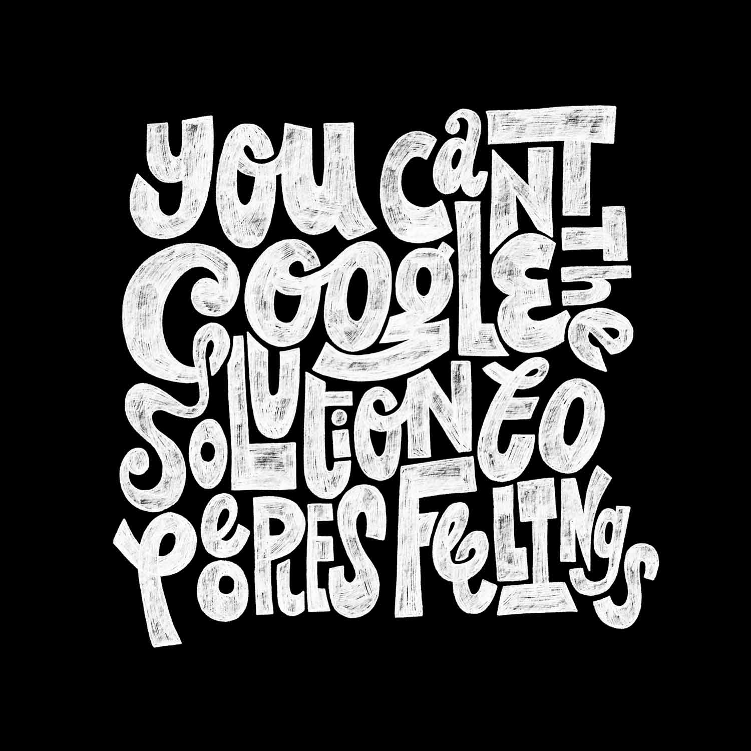 Hand drawn typography that says You can't google the solution to peoples feelings